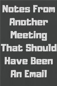 Notes From Another Meeting That Should Have Been An Email