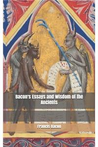 Bacon's Essays and Wisdom of the Ancients