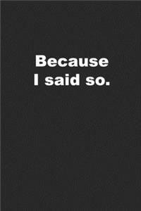 Because I Said So