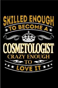Skilled enough to become a cosmetologist crazy enough to love it