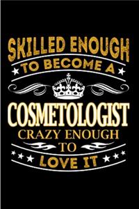 Skilled enough to become a cosmetologist crazy enough to love it