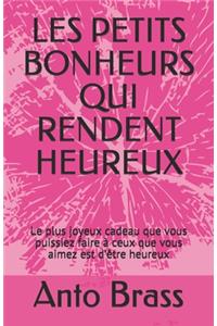 Les Petits Bonheurs Qui Rendent Heureux