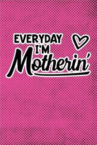 Everyday I'm Motherin'