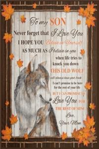 Wolf to My Son Never Forget That I Love You Hope You Believe in Yourself Lined Notebook Journal, 100 Pages (6 x 9 Inches) Blank Ruled Writing Journal With Inspirational Quotes, Perfect Diary Notebook Gifts for Father Day Mother Day Family Ideas .