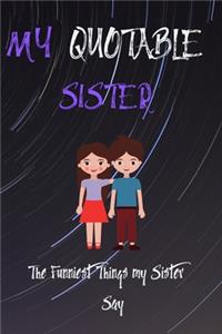My Quotable Sister The Funniest Things My Sister Say