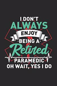 I Don't Always Enjoy Being A Retired Paramedic Oh Wait, Yes I Do