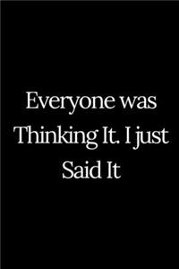 Everyone was Thinking It. I just Said It