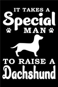 It Takes A Special Man To Raise A Dachshund
