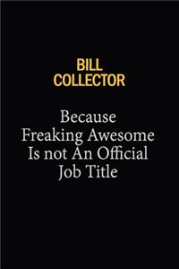 Bill Collector Because Freaking Awesome Is Not An Official Job Title