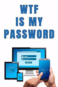 WTF Is My Password: Internet Passwords and Usernames Log Book Journal