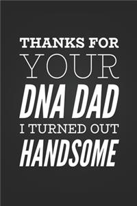 Thanks For Your DNA Dad I Turned Out Handsome