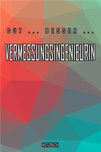 Gut - Besser - Vermessungsingenieurin Notizbuch
