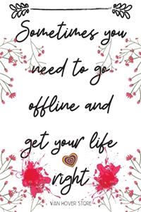 Sometimes you need to go offline and get your life right