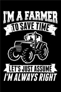 I'm A Farmer To Save Time Let's Just Assume I'm Always Right