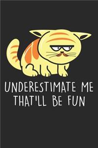Underestimate me That'll be fun