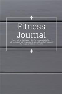 Fitness Journal That I Will Write In Every Day For Two Weeks Before I Abruptly Quit Working Out And Retreat Back To The Couch For Three Consecutive Months