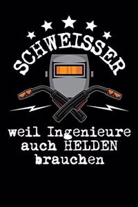 Schweisser weil Ingenieure auch Helden brauchen