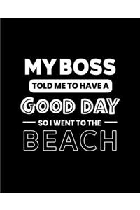 My Boss Told Me to Have a Good Day So I Went to the Beach