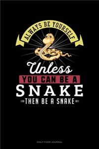 Always Be Yourself Unless You Can Be A Snake Then Be A Snake