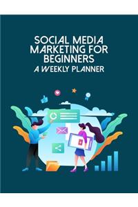 Social Media Marketing For Beginners A Weekly Planner