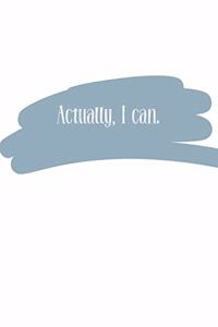 Actually, I can (Journal, Notebook, Diary)