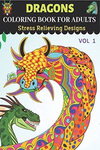Dragons Coloring Book for Adults Stress Relieving Designs Vol 1