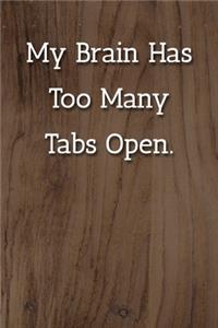 My Brain Has Too Many Tabs Open. Notebook