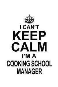 I Can't Keep Calm I'm A Cooking School Manager