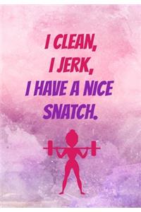 I Clean I Jerk I Have A Nice Snatch