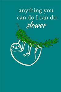 Anything You Can Do I Can Do Slower: Sloth Notebook, Cute Funny Novelty Sloth Gifts for Women, Girls, Men and Boys, Blue Teal Green Lined Paperback Journal Book Notepad Diary, To Do Lis