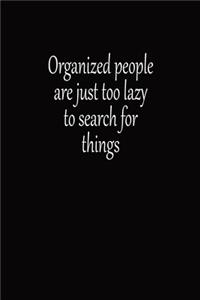 Organized People Are Just Too Lazy To Search For Things