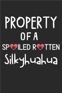 Property Of A Spoiled Rotten Silkyhuahua