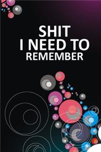 Shit I Need To Remember