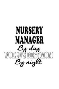 Nursery Manager By Day World's Best Mom By Night