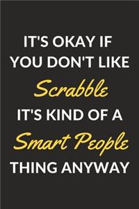 It's Okay If You Don't Like Scrabble It's Kind Of A Smart People Thing Anyway