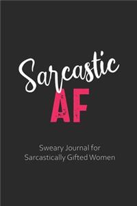 Sarcastic AF Sweary Journal for Sarcastically Gifted Women