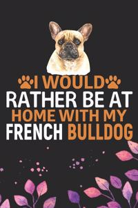 I Would Rather Be at Home with My French Bulldog