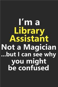 I'm a Library Assistant Not A Magician But I Can See Why You Might Be Confused