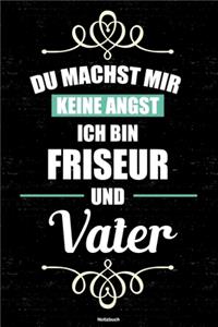 Du machst mir keine Angst ich bin Friseur und Vater Notizbuch
