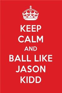 Keep Calm and Ball Like Jason Kidd