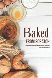 Baked from Scratch: Bake Recipe Book for Home Bakers