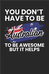 You Don't Have To Be Australian To Be Awesome But It Helps