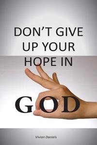 Don't Give Up Your Hope in God