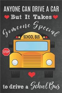 Anyone Can Drive A Car But It Takes Someone Special To Drive A School Bus