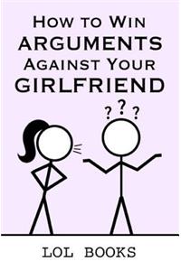 How to Win Arguments Against Your Girlfriend