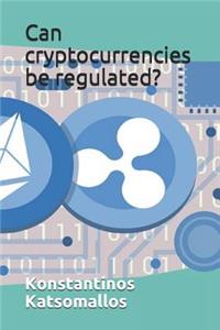 Can Cryptocurrencies Be Regulated?