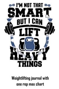 I'm Not That Smart But I Can Lift Heavy Things