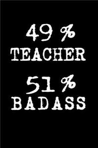 49% Teacher 51% Badass