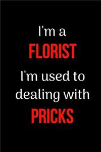 I'm a Florist I'm Used to Dealing with Pricks