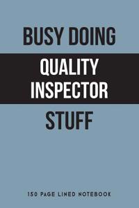 Busy Doing Quality Inspector Stuff